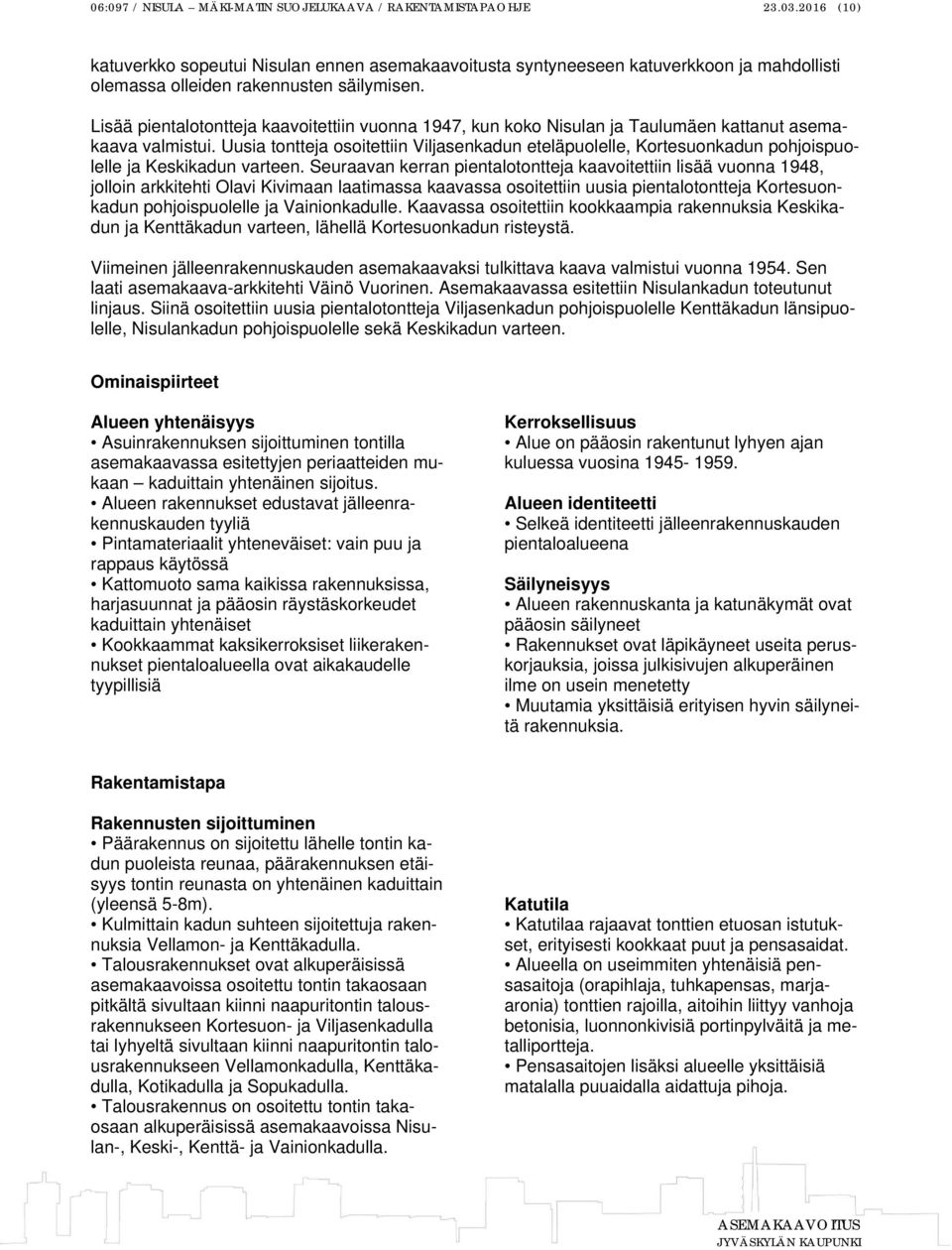 Lisää pientalotontteja kaavoitettiin vuonna 1947, kun koko Nisulan ja Taulumäen kattanut asemakaava valmistui.