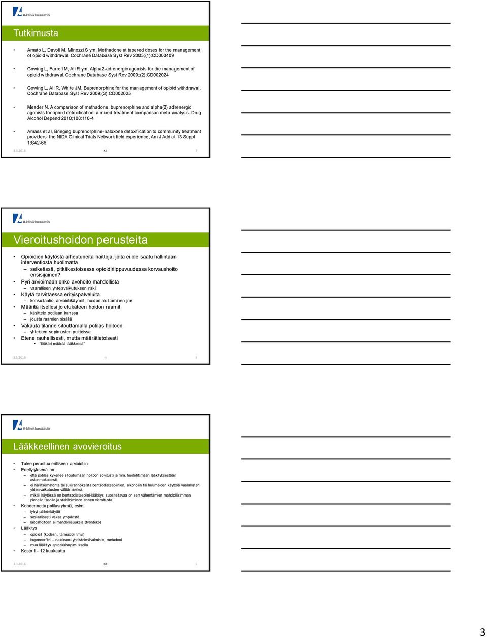 Cochrane Database Syst Rev 2009;(3):CD002025 Meader N. A comparison of methadone, buprenorphine and alpha(2) adrenergic agonists for opioid detoxification: a mixed treatment comparison meta-analysis.