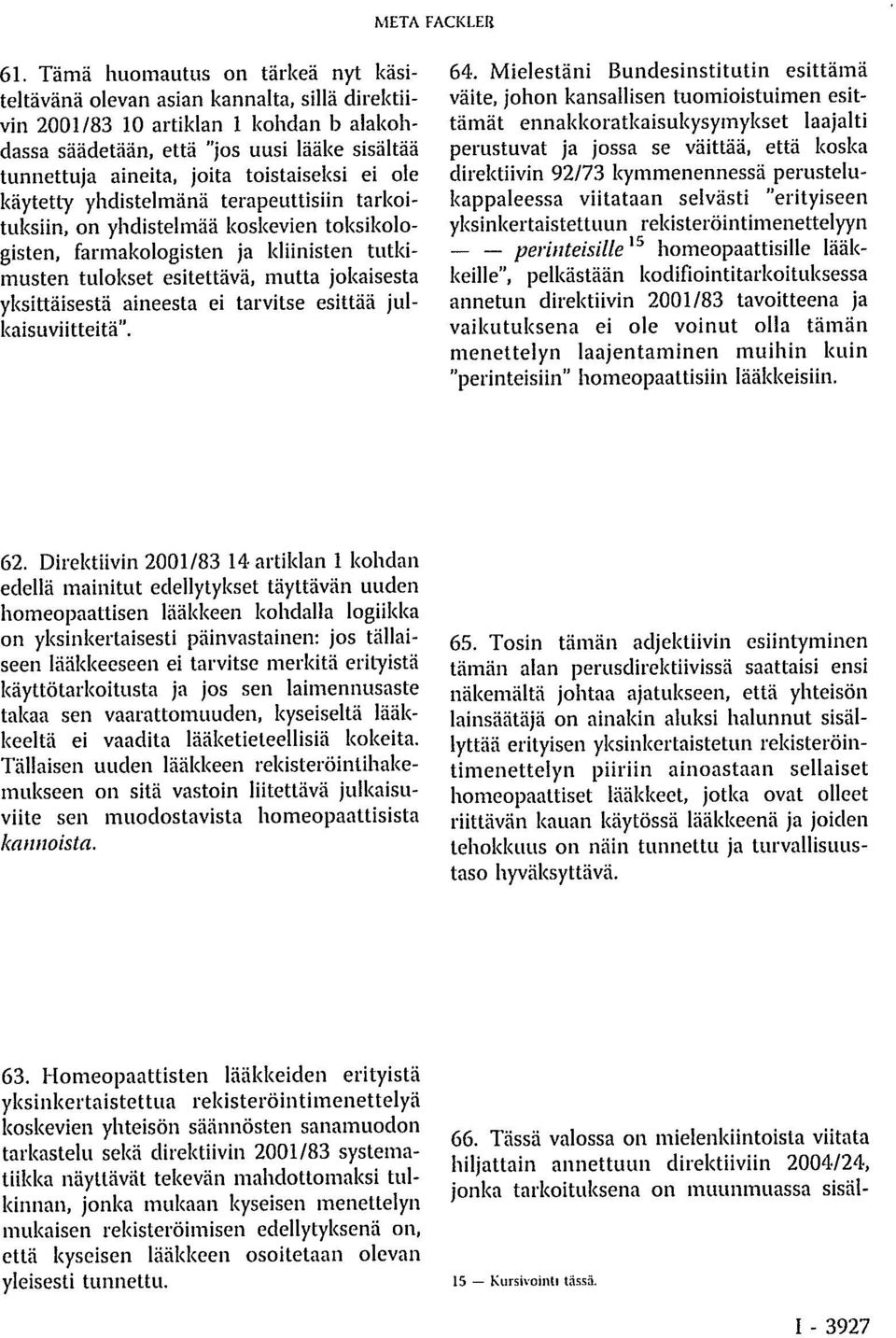 yksittäisestä aineesta ei tarvitse esittää julkaisuviitteitä". 64.