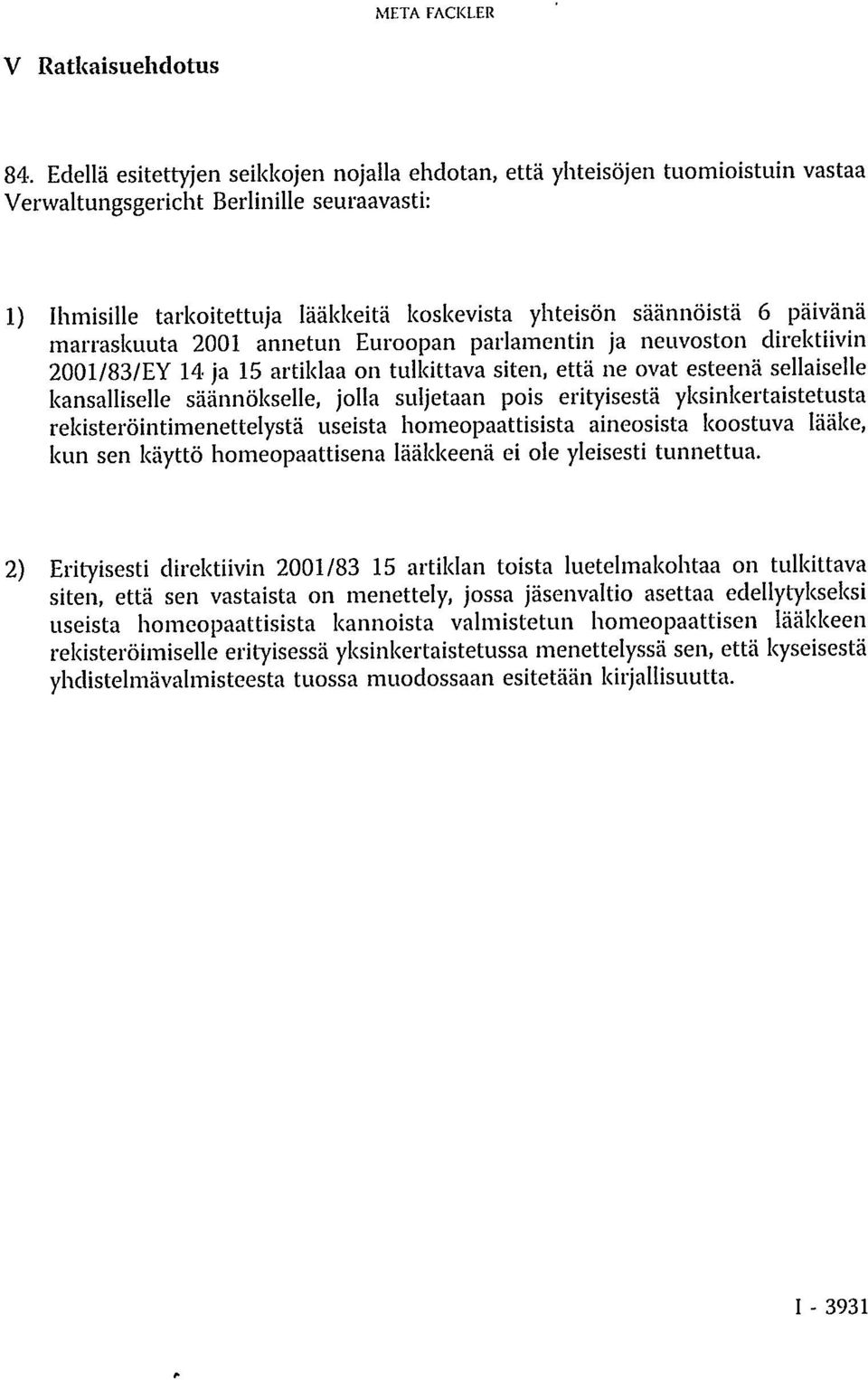 päivänä marraskuuta 2001 annetun Euroopan parlamentin ja neuvoston direktiivin 2001/83/EY 14 ja 15 artiklaa on tulkittava siten, että ne ovat esteenä sellaiselle kansalliselle säännökselle, jolla