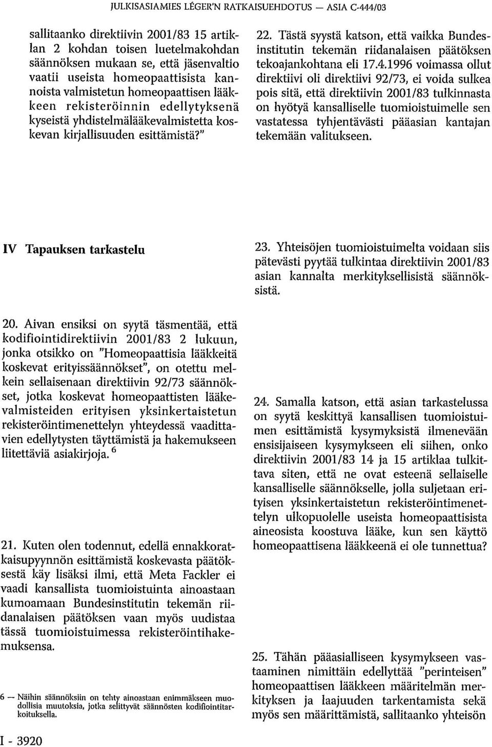 Tästä syystä katson, että vaikka Bundesinstitutin tekemän riidanalaisen päätöksen tekoajankohtana eli 17.4.