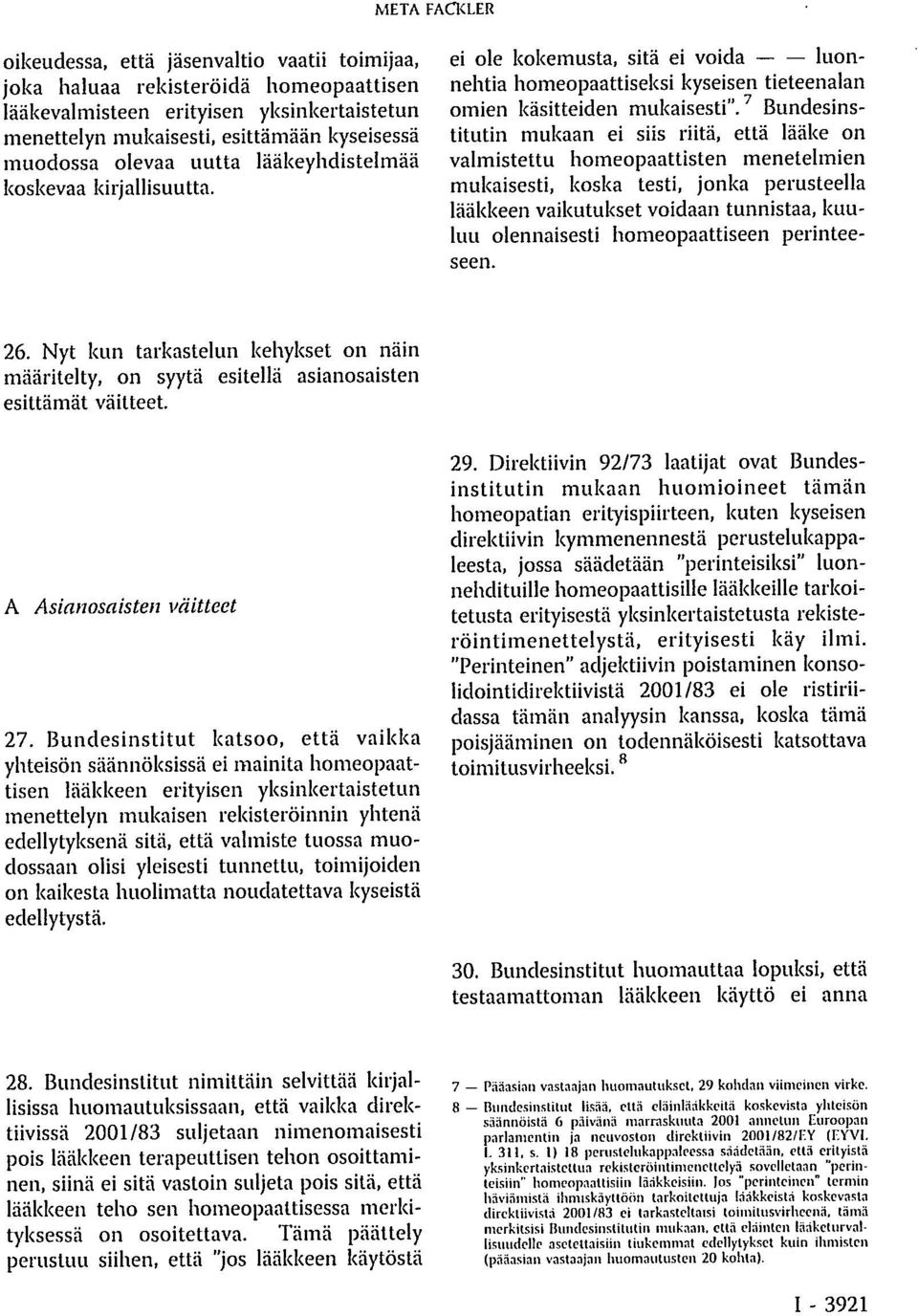 Bundesinstitutin mukaan ei siis riitä, että lääke on valmistettu homeopaattisten menetelmien mukaisesti, koska testi, jonka perusteella lääkkeen vaikutukset voidaan tunnistaa, kuuluu olennaisesti