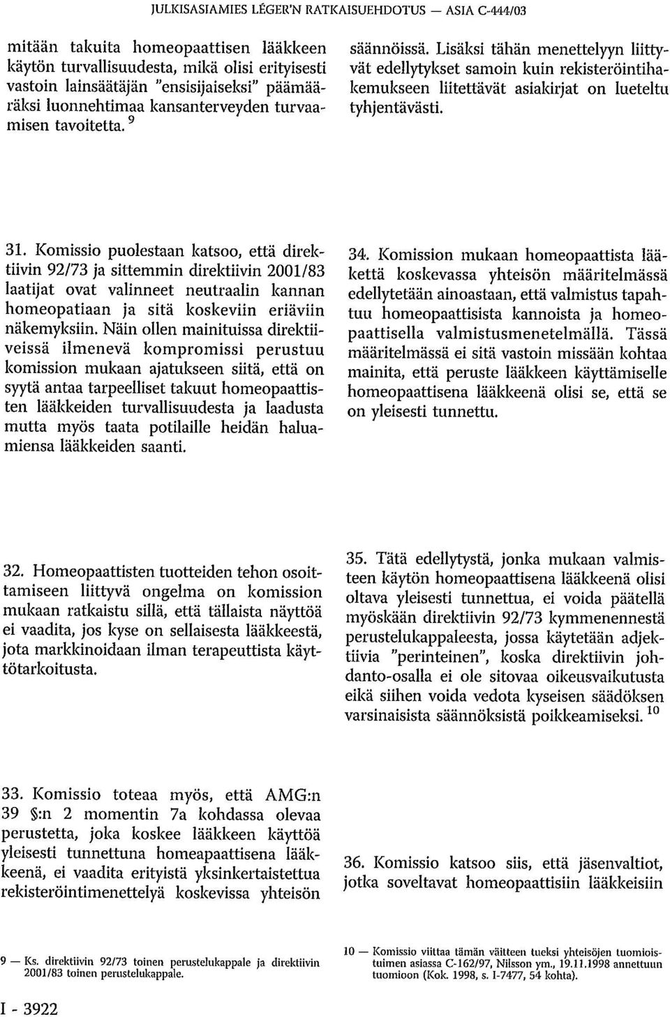 Lisäksi tähän menettelyyn liittyvät edellytykset samoin kuin rekisteröintihakemukseen liitettävät asiakirjat on lueteltu tyhjentävästi. 31.