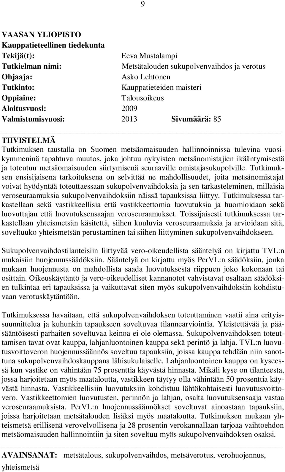 joka johtuu nykyisten metsänomistajien ikääntymisestä ja toteutuu metsäomaisuuden siirtymisenä seuraaville omistajasukupolville.