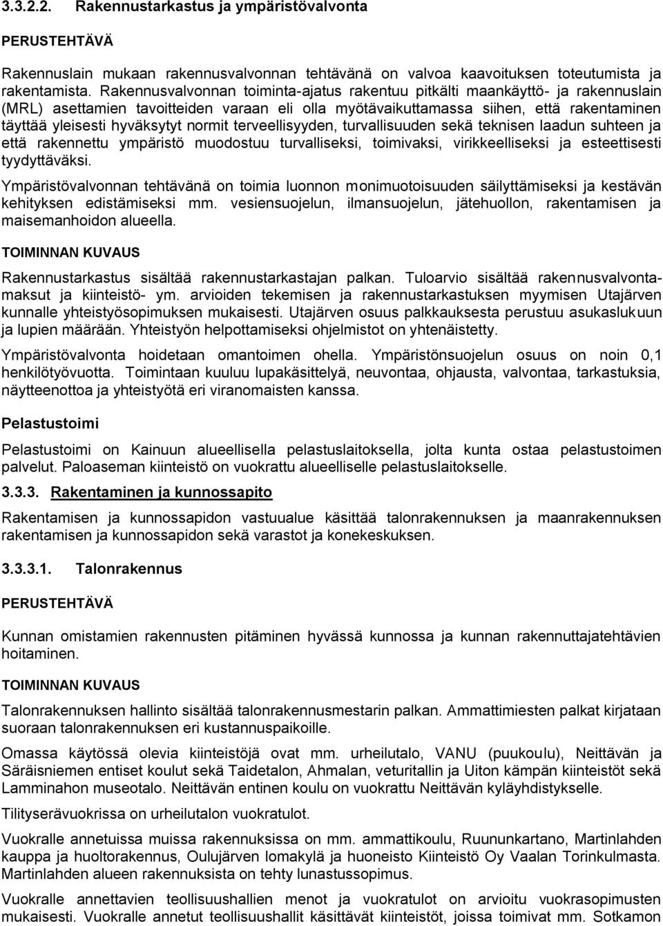 normit terveellisyyden, turvallisuuden sekä teknisen laadun suhteen ja että rakennettu ympäristö muodostuu turvalliseksi, toimivaksi, virikkeelliseksi ja esteettisesti tyydyttäväksi.