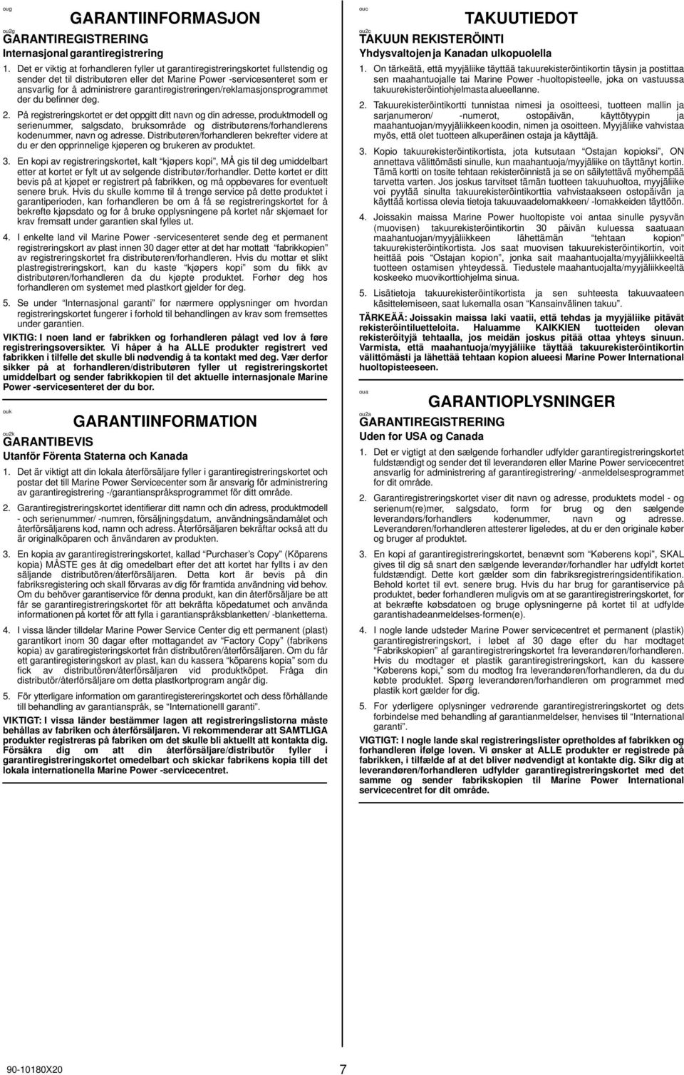 garantiregistreringen/reklamasjonsprogrammet der du befinner deg. 2.