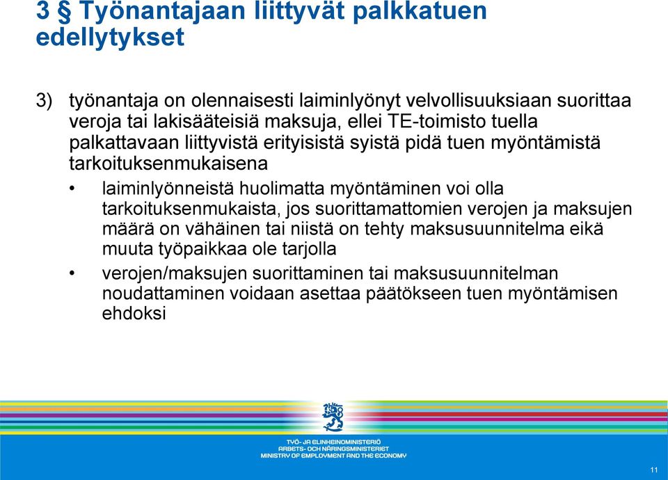 huolimatta myöntäminen voi olla tarkoituksenmukaista, jos suorittamattomien verojen ja maksujen määrä on vähäinen tai niistä on tehty