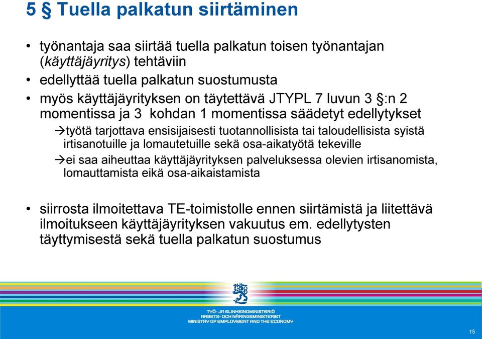 taloudellisista syistä irtisanotuille ja lomautetuille sekä osa-aikatyötä tekeville ei saa aiheuttaa käyttäjäyrityksen palveluksessa olevien irtisanomista, lomauttamista