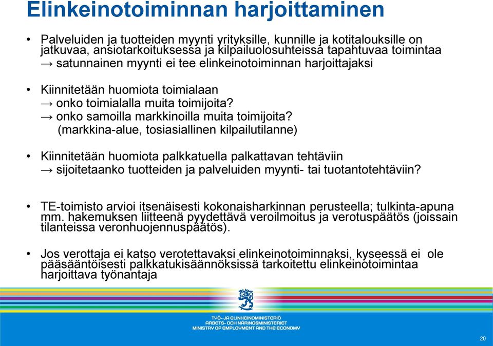 (markkina-alue, tosiasiallinen kilpailutilanne) Kiinnitetään huomiota palkkatuella palkattavan tehtäviin sijoitetaanko tuotteiden ja palveluiden myynti- tai tuotantotehtäviin?