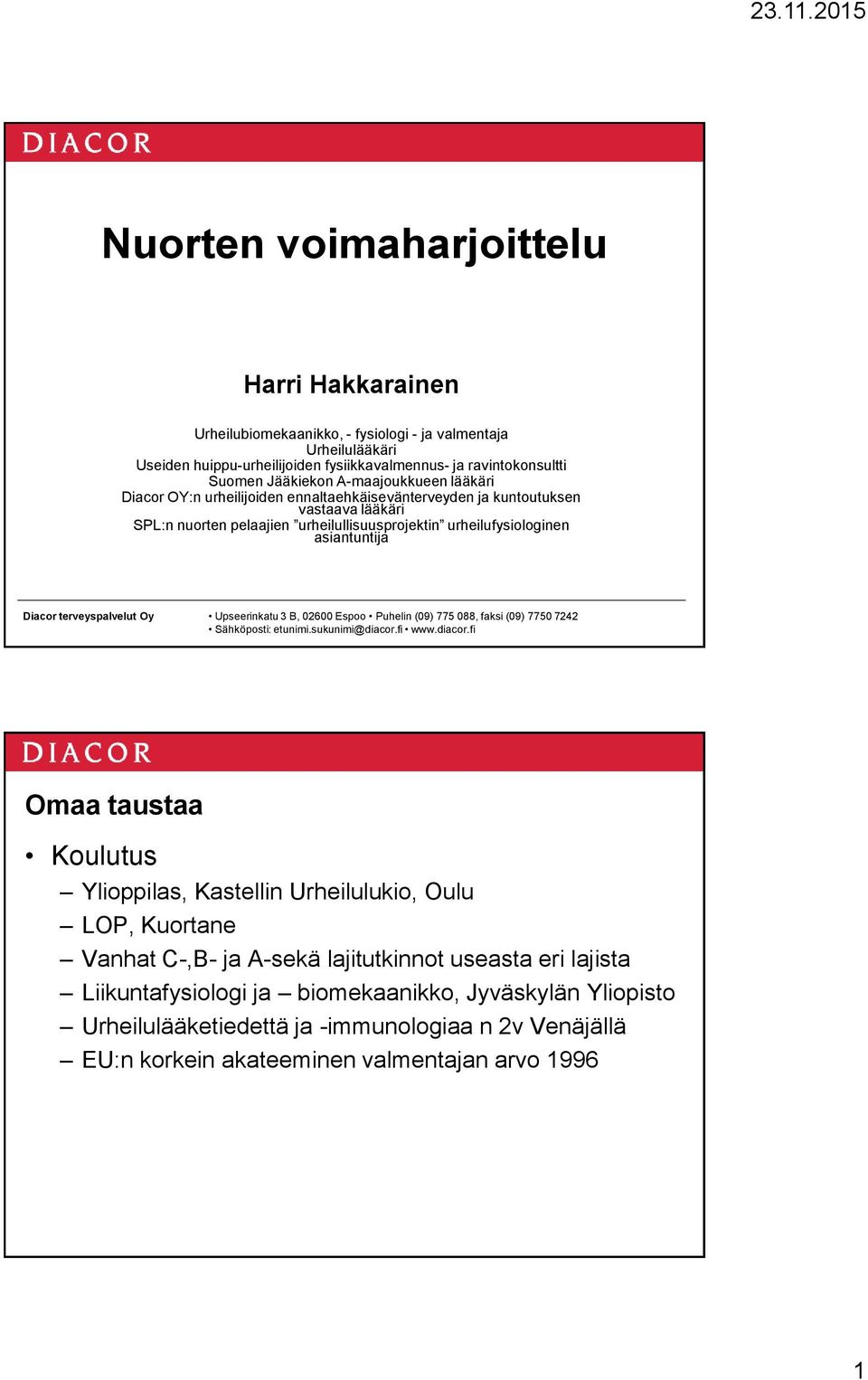 urheilullisuusprojektin urheilufysiologinen asiantuntija Omaa taustaa Koulutus Ylioppilas, Kastellin Urheilulukio, Oulu LOP, Kuortane Vanhat C-,B- ja A-sekä