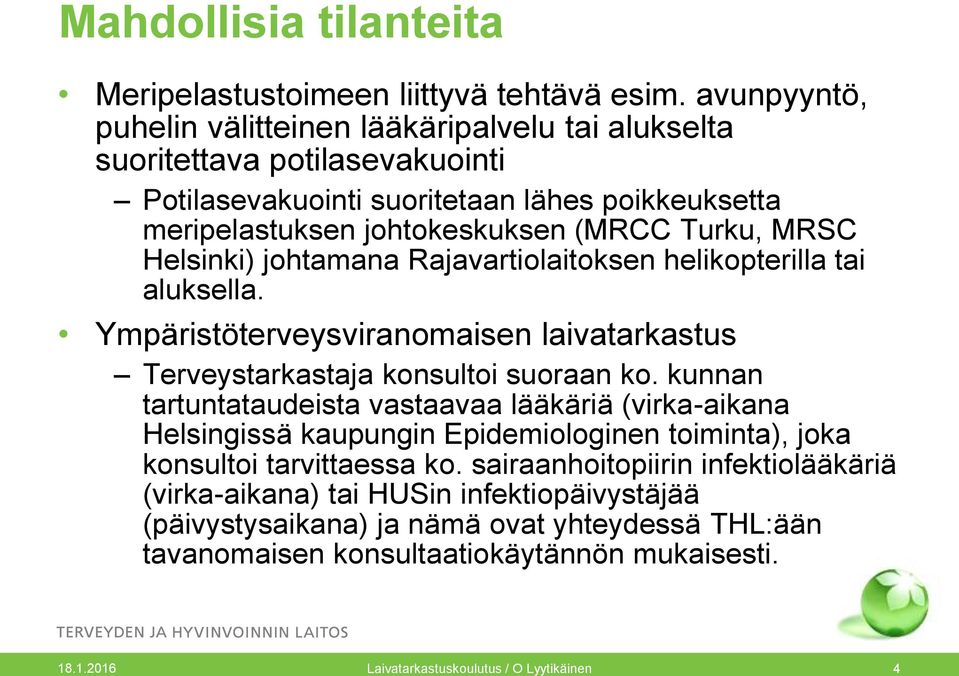 Helsinki) johtamana Rajavartiolaitoksen helikopterilla tai aluksella. Ympäristöterveysviranomaisen laivatarkastus Terveystarkastaja konsultoi suoraan ko.