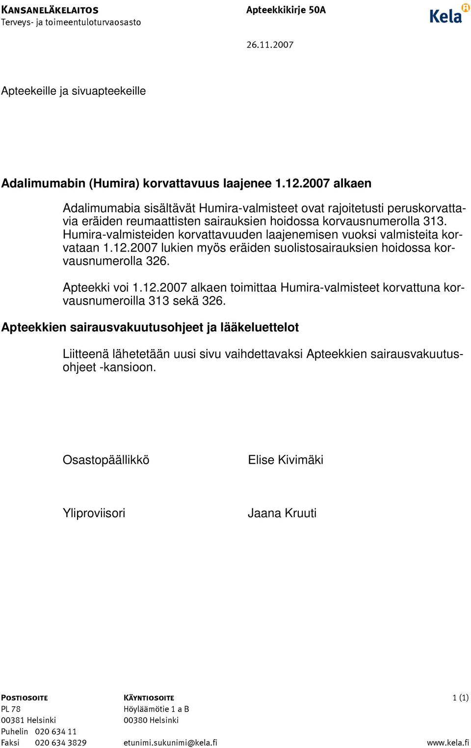 Humira-valmisteiden korvattavuuden laajenemisen vuoksi valmisteita korvataan 1.12.2007 lukien myös eräiden suolistosairauksien hoidossa korvausnumerolla 326. Apteekki voi 1.12.2007 alkaen toimittaa Humira-valmisteet korvattuna korvausnumeroilla 313 sekä 326.