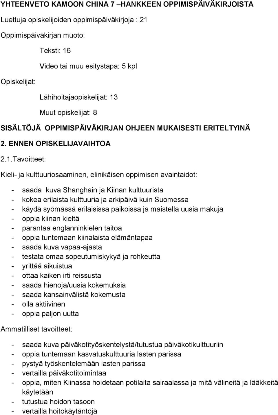 Muut opiskelijat: 8 SISÄLTÖJÄ OPPIMISPÄIVÄKIRJAN OHJEEN MUKAISESTI ERITELTYINÄ 2. ENNEN OPISKELIJAVAIHTOA 2.1.