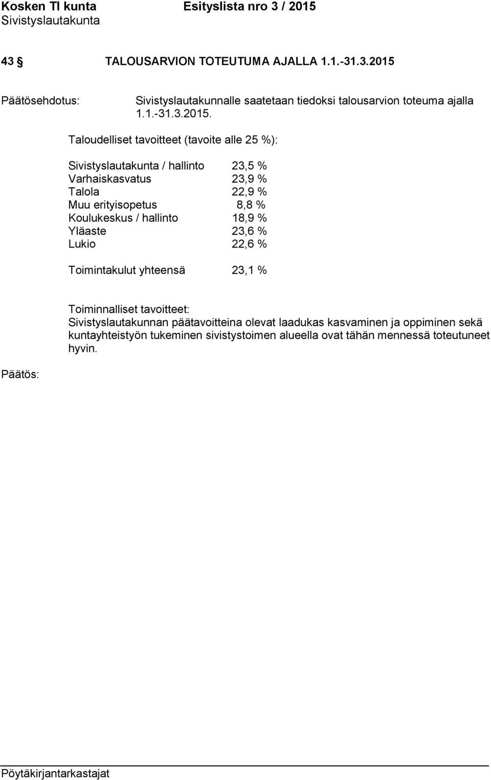 Taloudelliset tavoitteet (tavoite alle 25 %): / hallinto 23,5 % Varhaiskasvatus 23,9 % Talola 22,9 % Muu erityisopetus 8,8 %