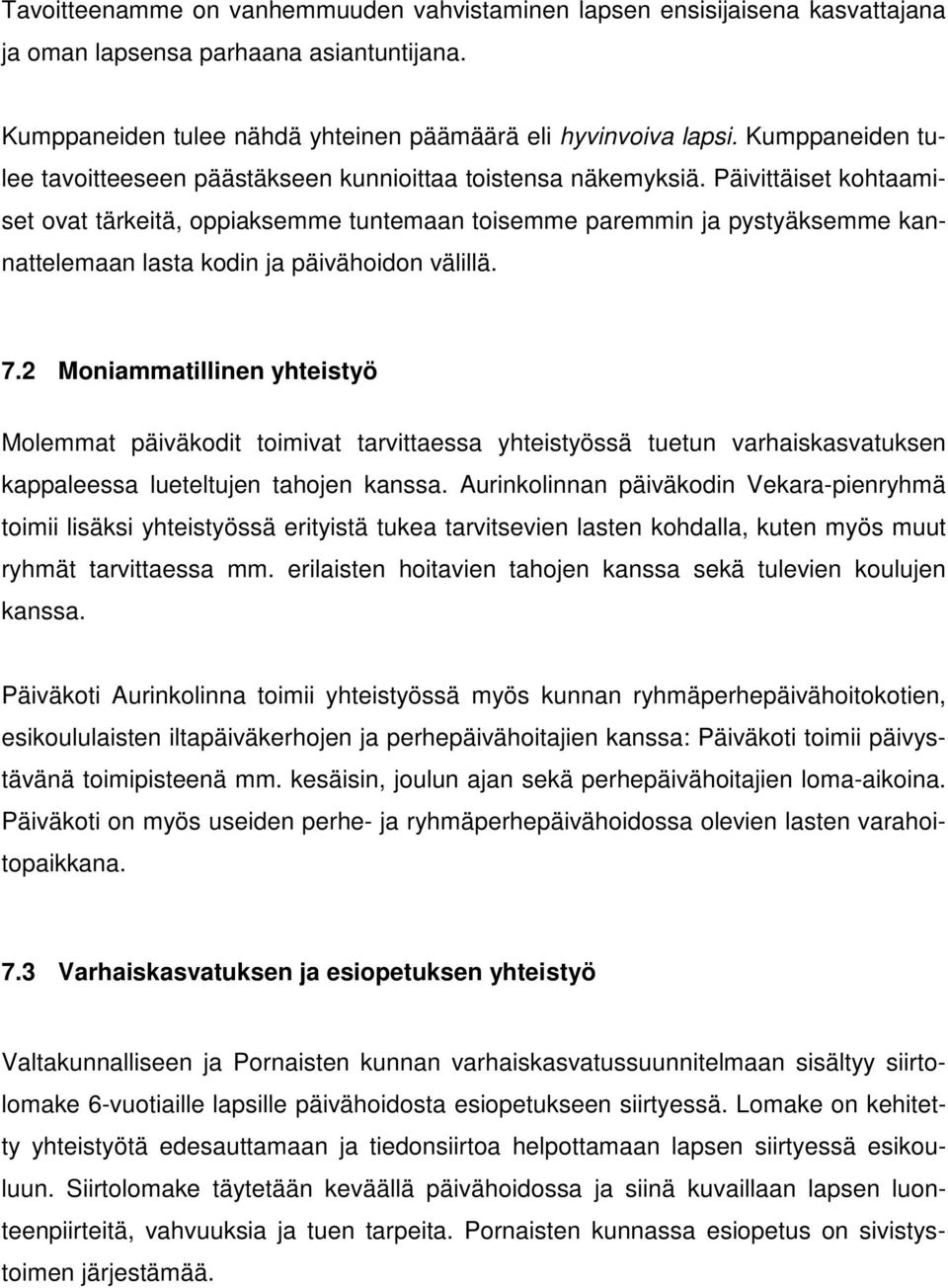 Päivittäiset kohtaamiset ovat tärkeitä, oppiaksemme tuntemaan toisemme paremmin ja pystyäksemme kannattelemaan lasta kodin ja päivähoidon välillä. 7.