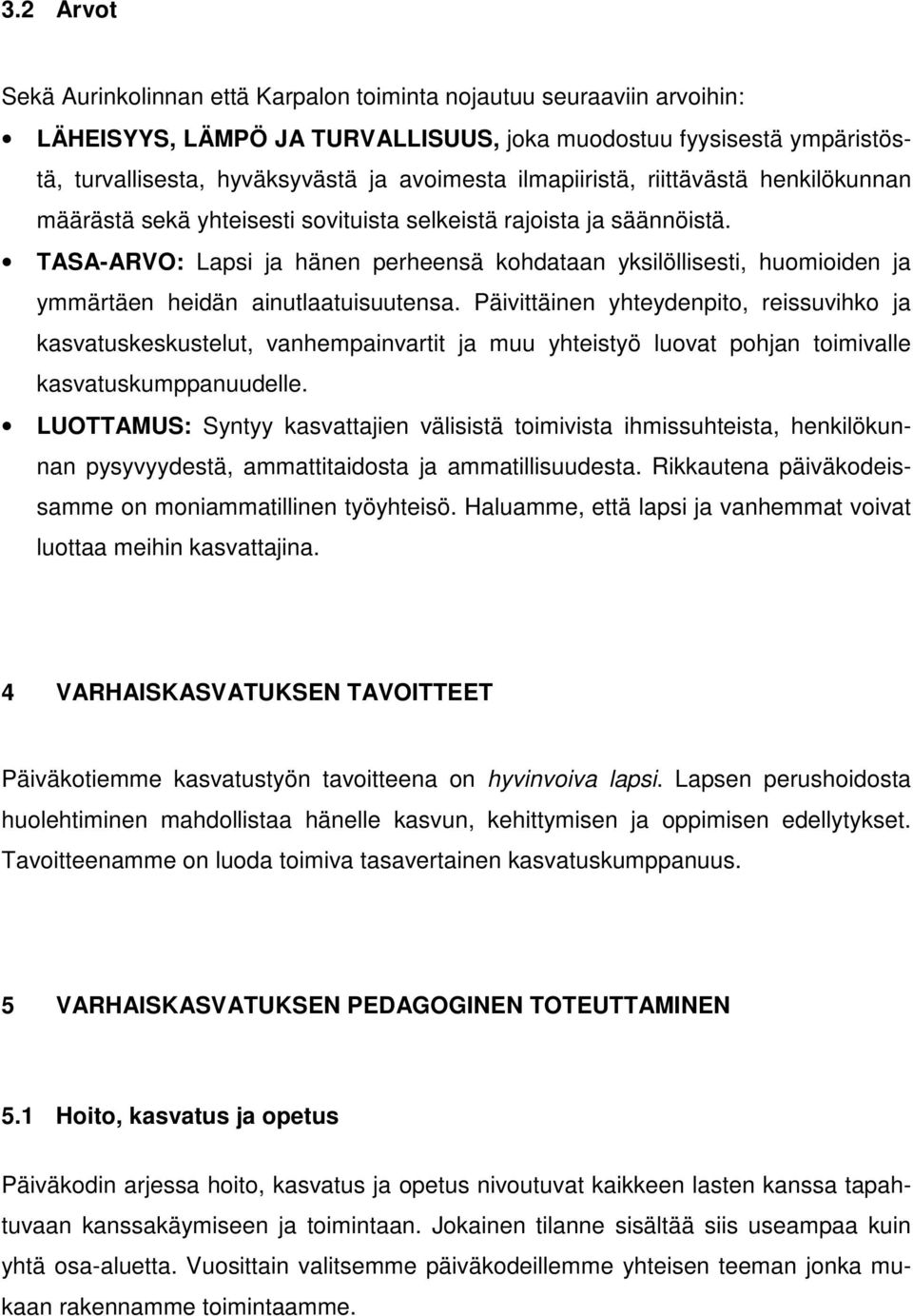 TASA-ARVO: Lapsi ja hänen perheensä kohdataan yksilöllisesti, huomioiden ja ymmärtäen heidän ainutlaatuisuutensa.