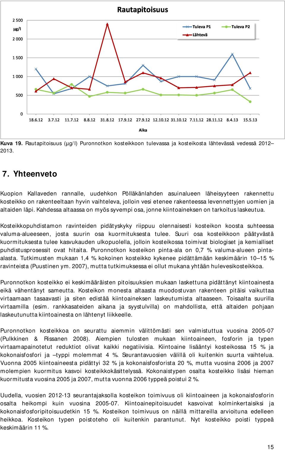 ja altaiden läpi. Kahdessa altaassa on myös syvempi osa, jonne kiintoaineksen on tarkoitus laskeutua.