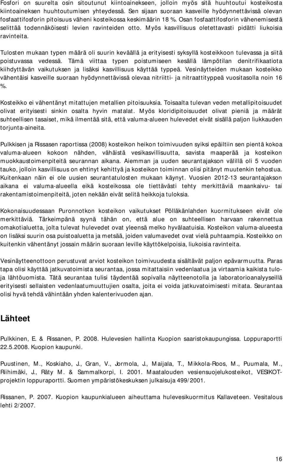 Osan fosfaattifosforin vähenemisestä selittää todennäköisesti levien ravinteiden otto. Myös kasvillisuus oletettavasti pidätti liukoisia ravinteita.