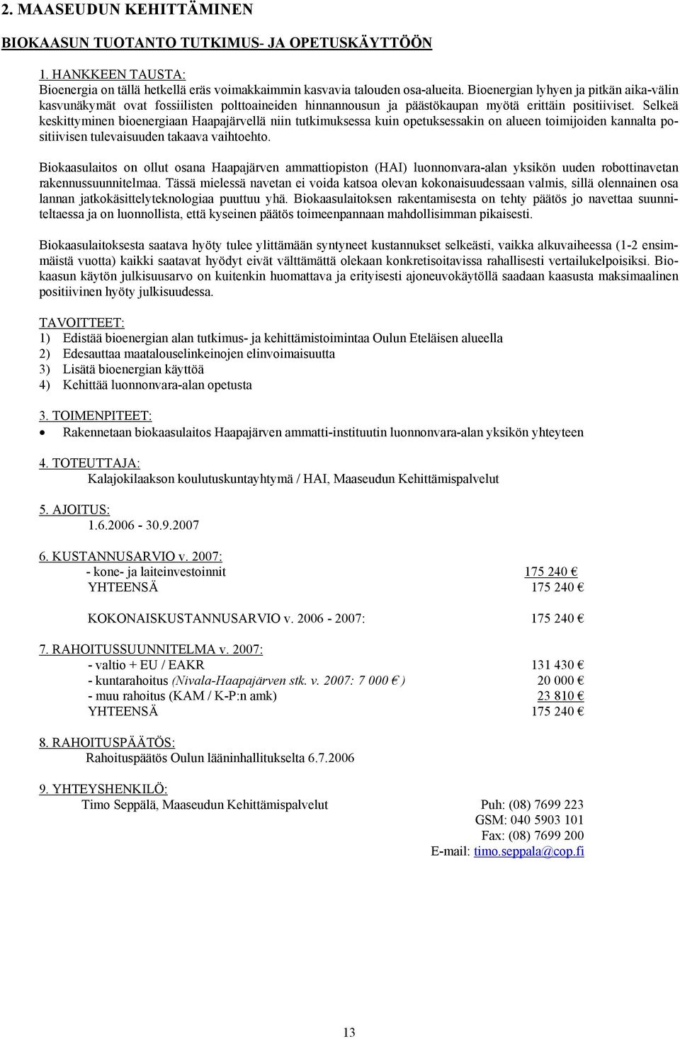 Selkeä keskittyminen bioenergiaan Haapajärvellä niin tutkimuksessa kuin opetuksessakin on alueen toimijoiden kannalta positiivisen tulevaisuuden takaava vaihtoehto.