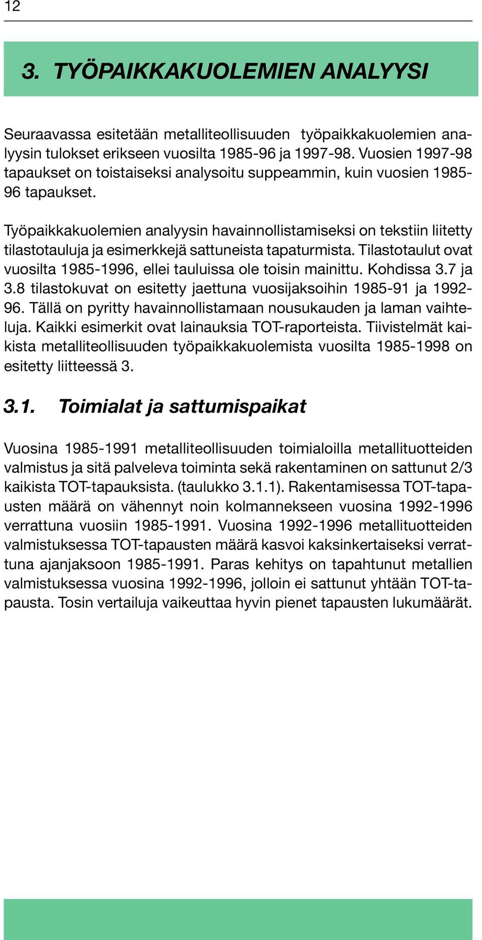 Työpaikkakuolemien analyysin havainnollistamiseksi on tekstiin liitetty tilastotauluja ja esimerkkejä sattuneista tapaturmista.