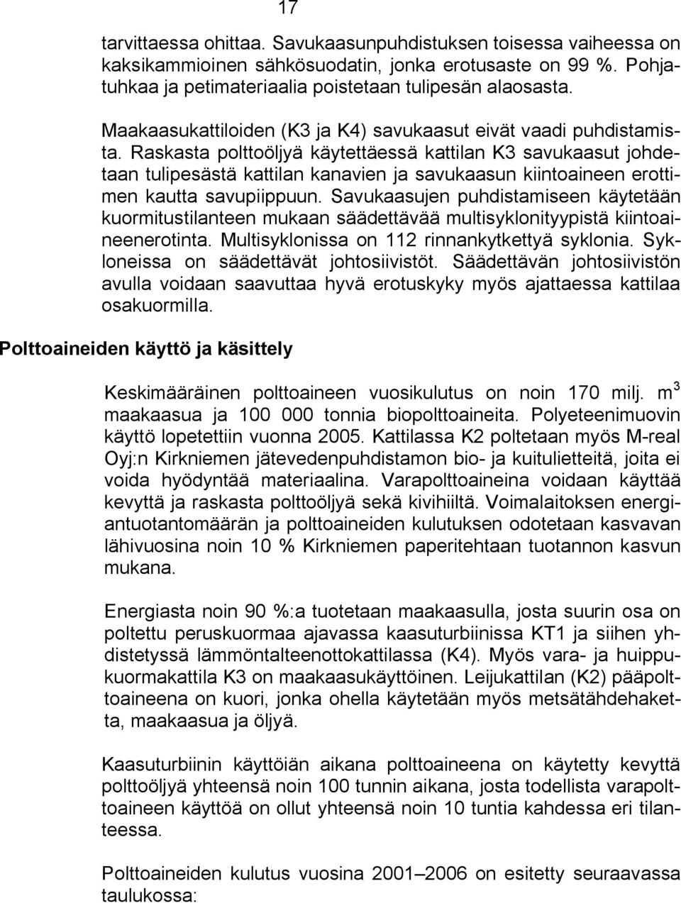 Raskasta polttoöljyä käytettäessä kattilan K3 savukaasut johdetaan tulipesästä kattilan kanavien ja savukaasun kiintoaineen erottimen kautta savupiippuun.