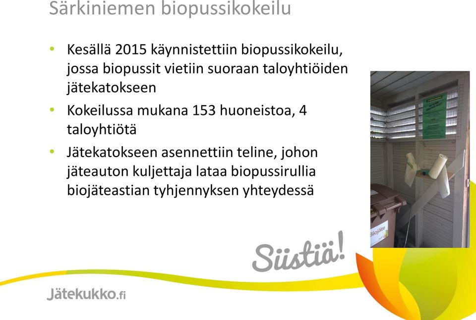 mukana 153 huoneistoa, 4 taloyhtiötä Jätekatokseen asennettiin teline,