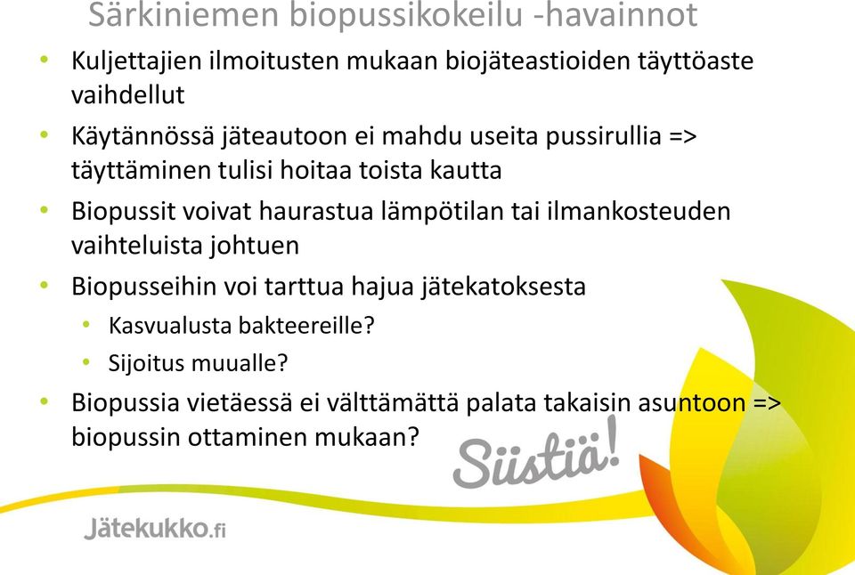 haurastua lämpötilan tai ilmankosteuden vaihteluista johtuen Biopusseihin voi tarttua hajua jätekatoksesta