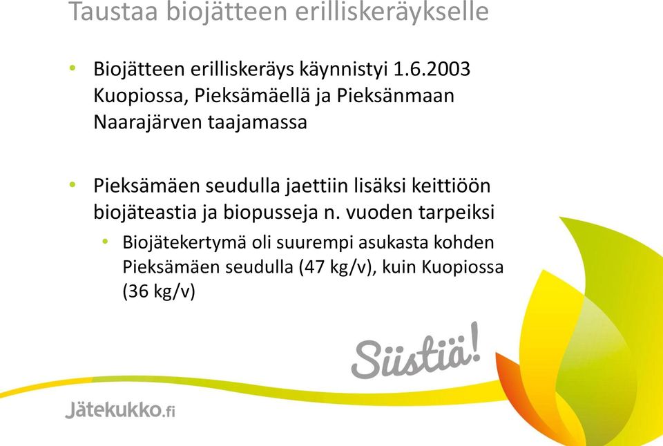 seudulla jaettiin lisäksi keittiöön biojäteastia ja biopusseja n.