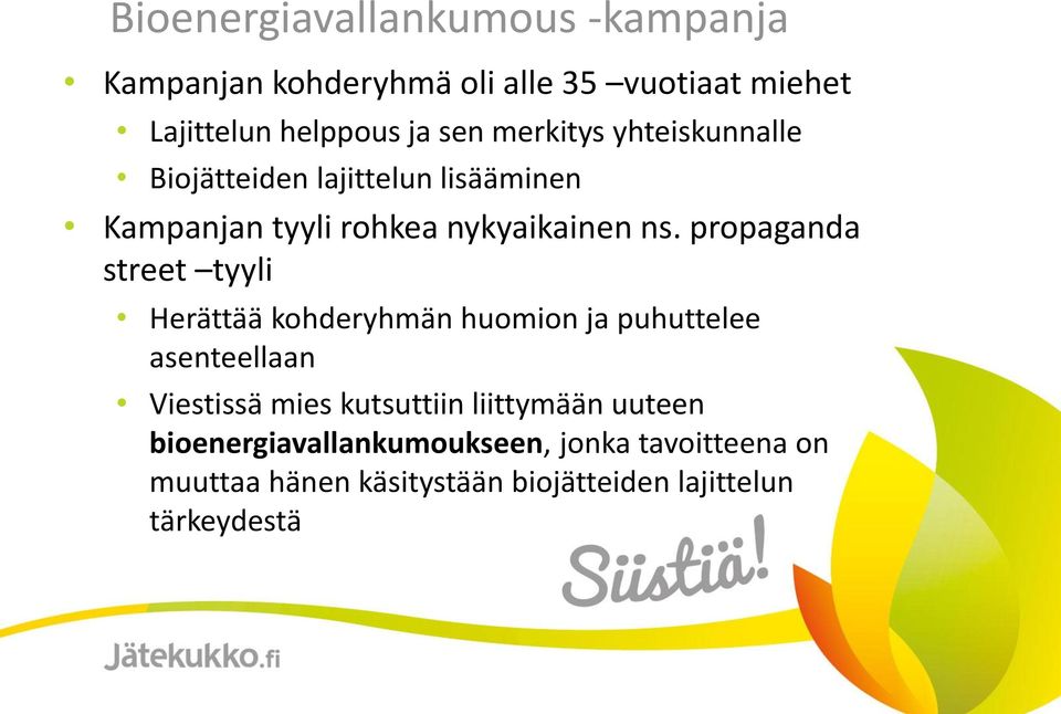 propaganda street tyyli Herättää kohderyhmän huomion ja puhuttelee asenteellaan Viestissä mies kutsuttiin