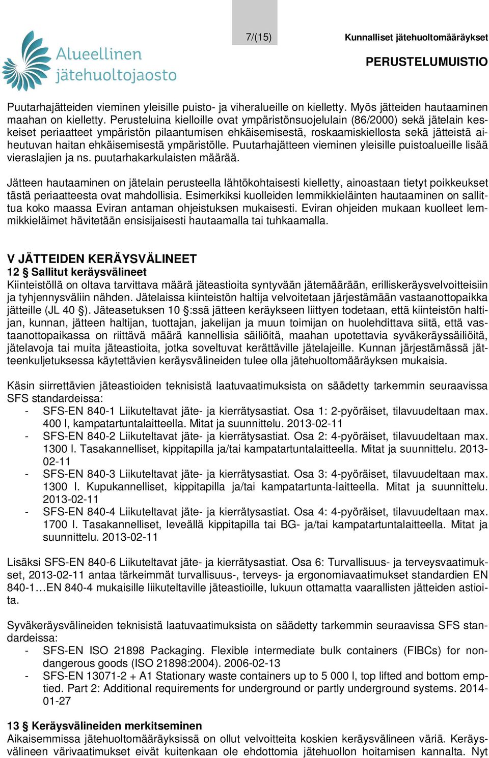 ehkäisemisestä ympäristölle. Puutarhajätteen vieminen yleisille puistoalueille lisää vieraslajien ja ns. puutarhakarkulaisten määrää.