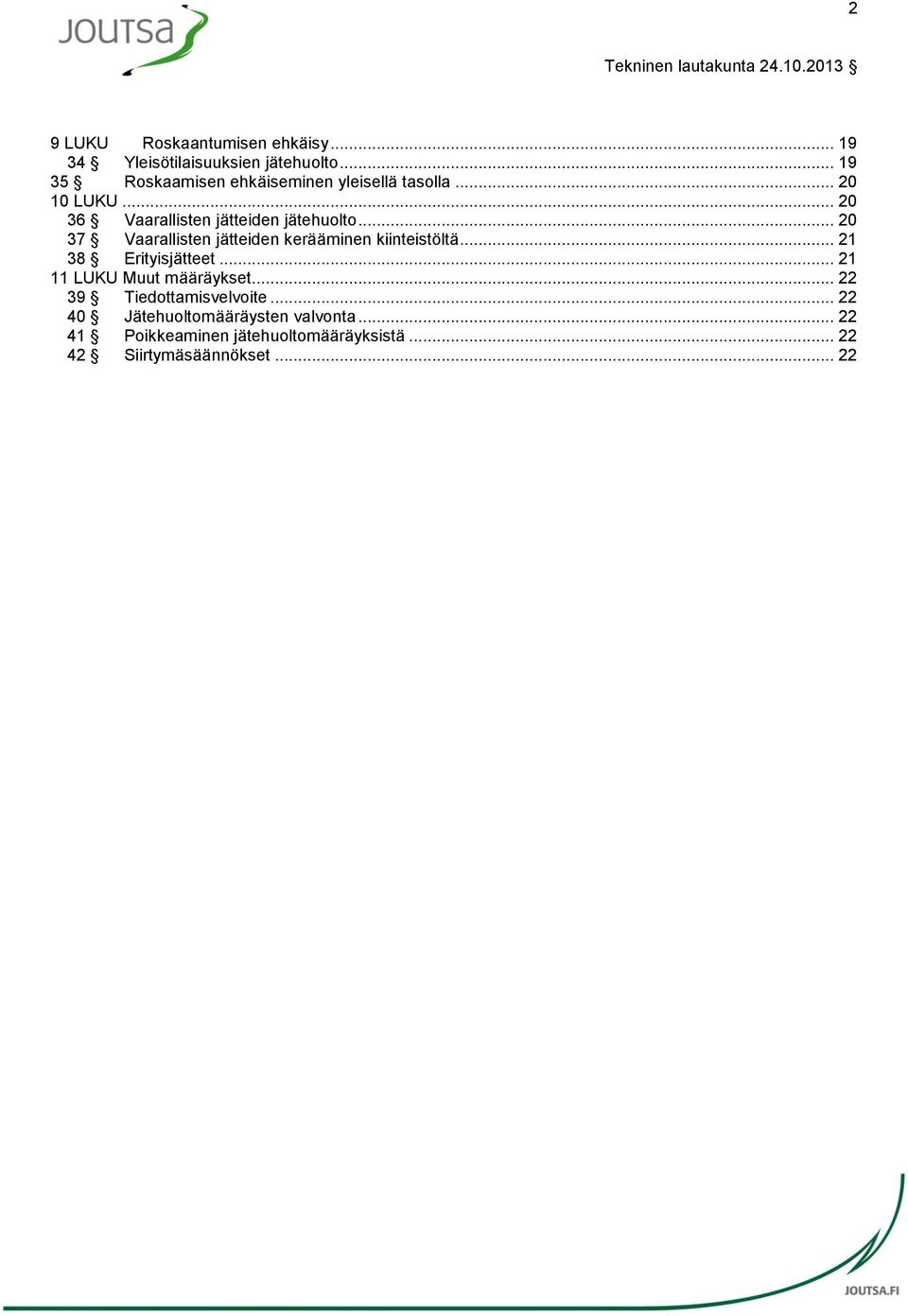 .. 20 37 Vaarallisten jätteiden kerääminen kiinteistöltä... 21 38 Erityisjätteet... 21 11 LUKU Muut määräykset.