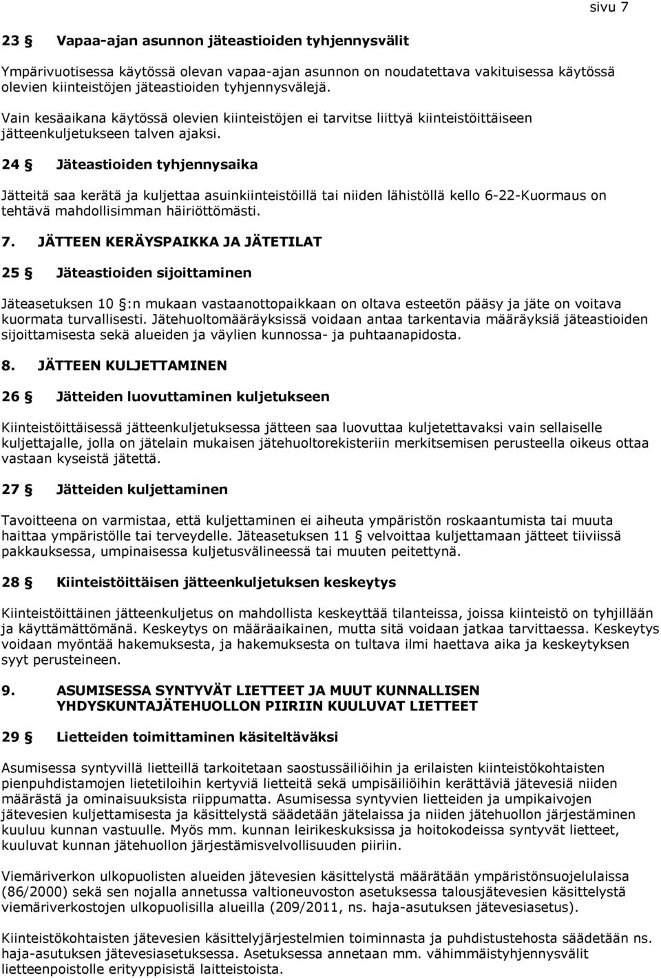 24 Jäteastioiden tyhjennysaika Jätteitä saa kerätä ja kuljettaa asuinkiinteistöillä tai niiden lähistöllä kello 6-22-Kuormaus on tehtävä mahdollisimman häiriöttömästi. 7.