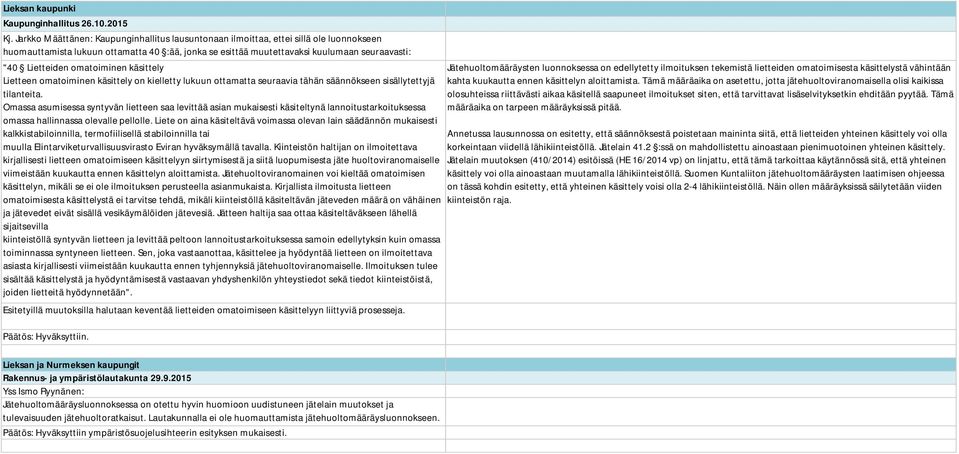 omatoiminen käsittely Lietteen omatoiminen käsittely on kielletty lukuun ottamatta seuraavia tähän säännökseen sisällytettyjä tilanteita.