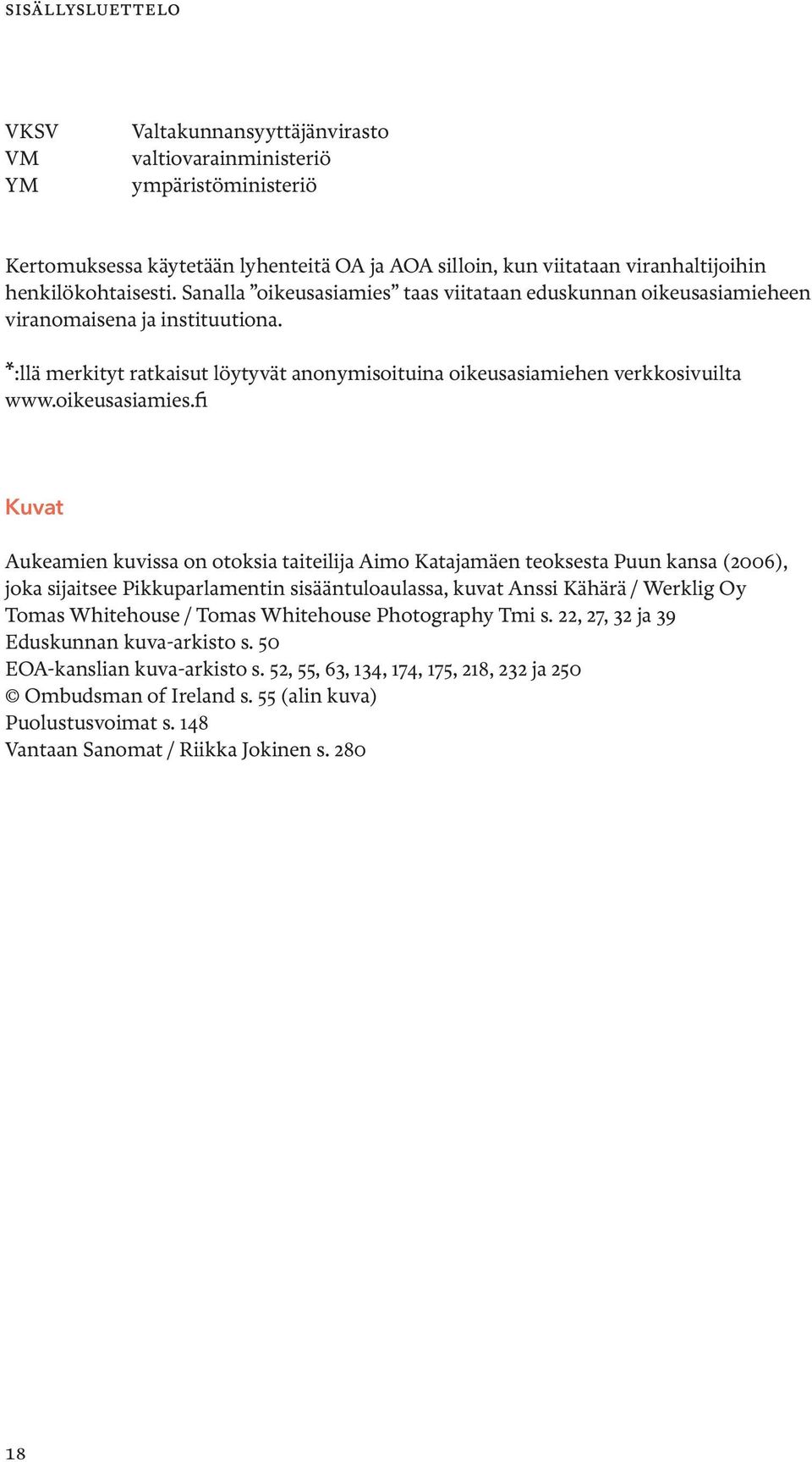 *:llä merkityt ratkaisut löytyvät anonymisoituina oikeusasiamiehen verkkosivuilta www.oikeusasiamies.