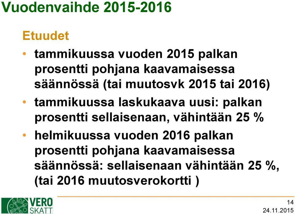 palkan prosentti sellaisenaan, vähintään 25 % helmikuussa vuoden 2016 palkan