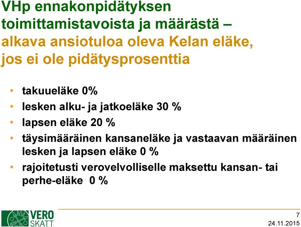 30 % lapsen eläke 20 % täysimääräinen kansaneläke ja vastaavan määräinen lesken ja