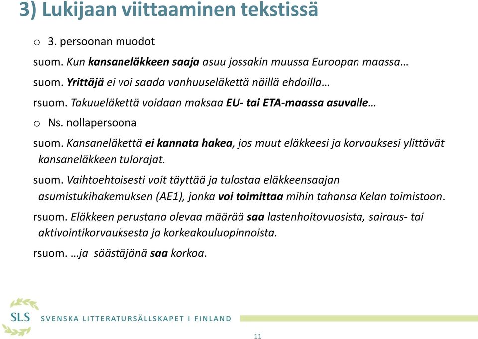 Kansaneläkettä ei kannata hakea, jos muut eläkkeesi ja korvauksesi ylittävät kansaneläkkeen tulorajat. suom.