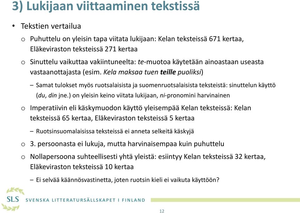 Kela maksaa tuen teille puoliksi) Samat tulokset myös ruotsalaisista ja suomenruotsalaisista teksteistä: sinuttelun käyttö (du, din jne.