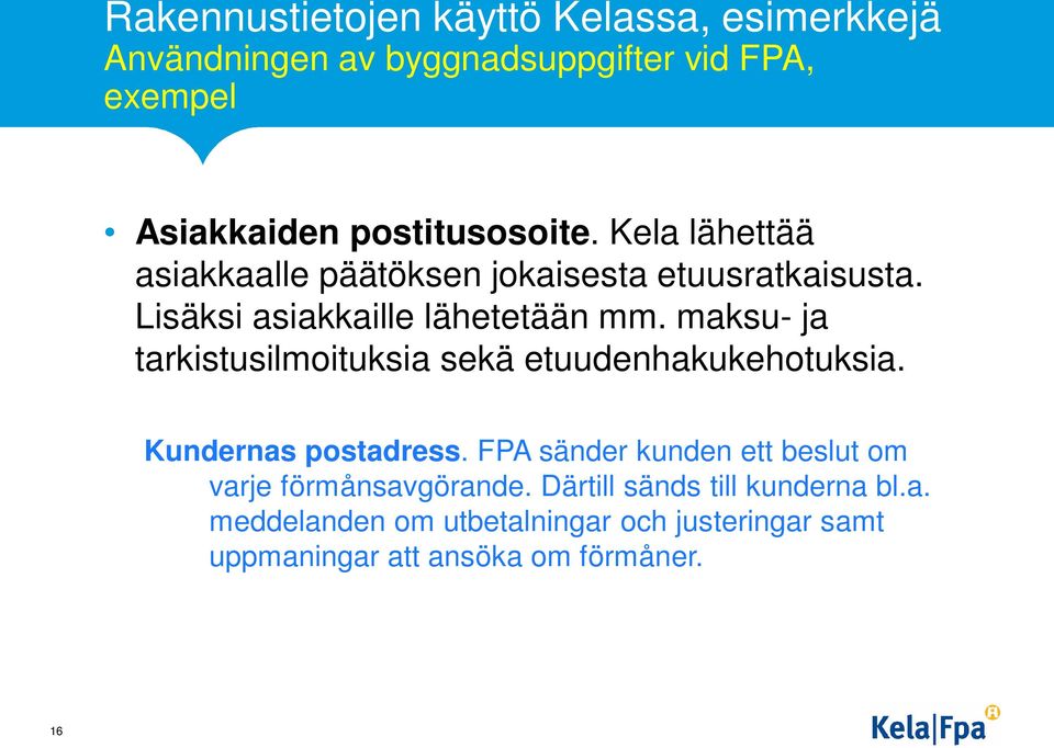 maksu- ja tarkistusilmoituksia sekä etuudenhakukehotuksia. Kundernas postadress.