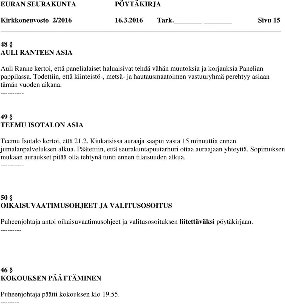 .2. Kiukaisissa auraaja saapui vasta 15 minuuttia ennen jumalanpalveluksen alkua. Päätettiin, että seurakuntapuutarhuri ottaa auraajaan yhteyttä.