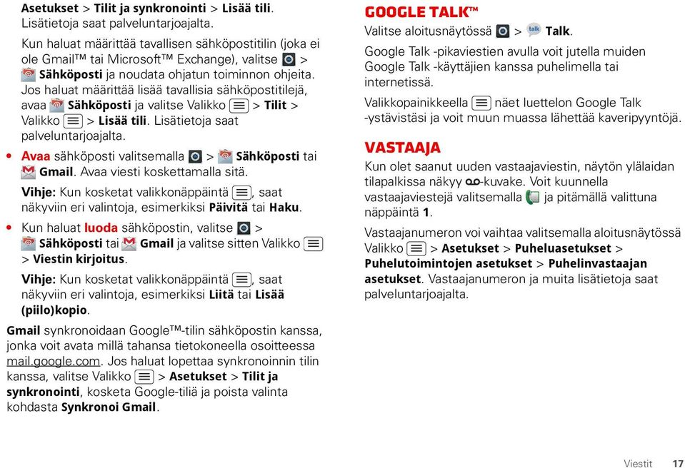 Jos haluat määrittää lisää tavallisia sähköpostitilejä, avaa Sähköposti ja valitse Valikko > Tilit > Valikko > Lisää tili. Lisätietoja saat palveluntarjoajalta.