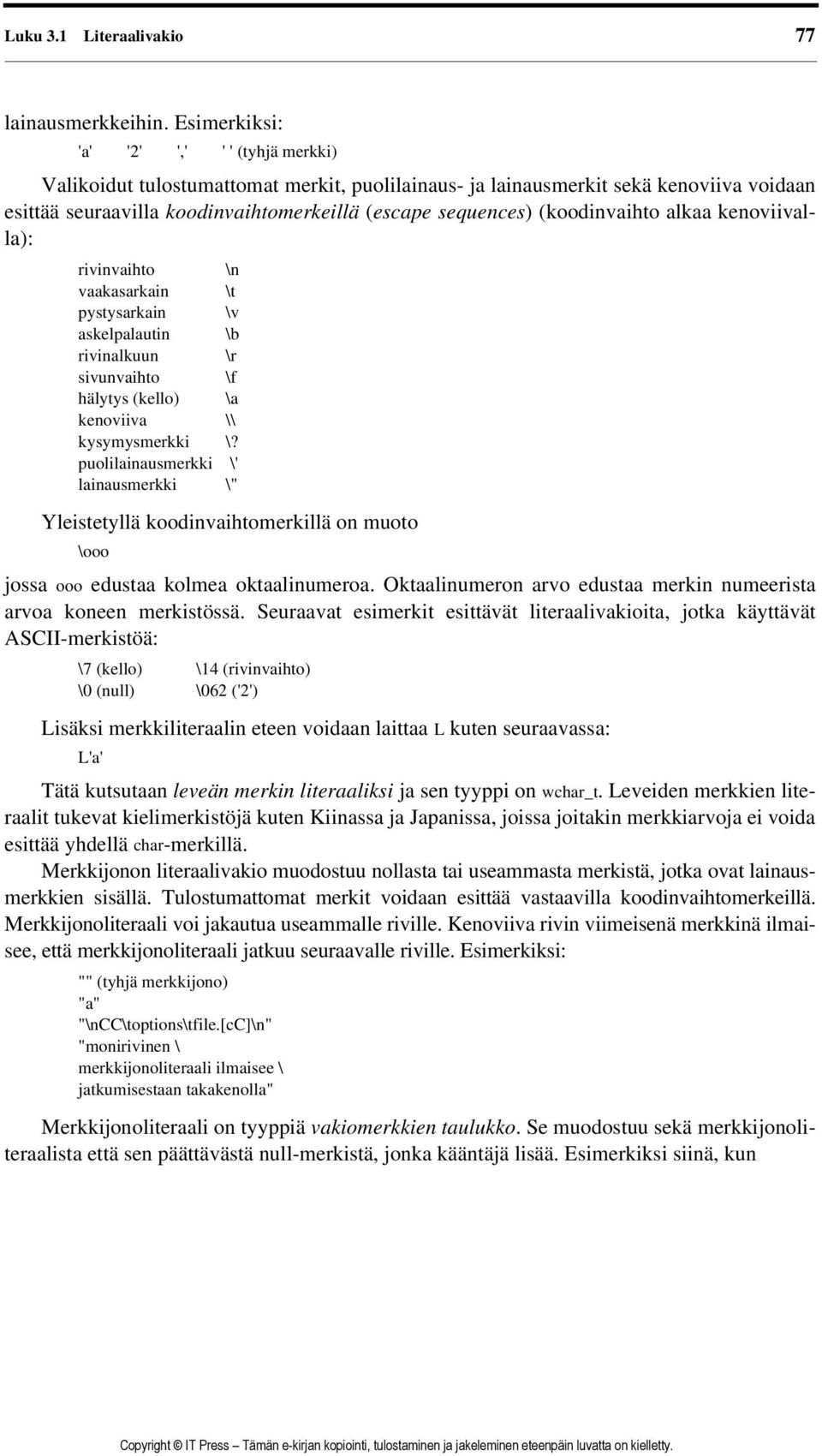 (koodinvaihto alkaa kenoviivalla): rivinvaihto \n vaakasarkain \t pystysarkain \v askelpalautin \b rivinalkuun \r sivunvaihto \f hälytys (kello) \a kenoviiva \\ kysymysmerkki \?