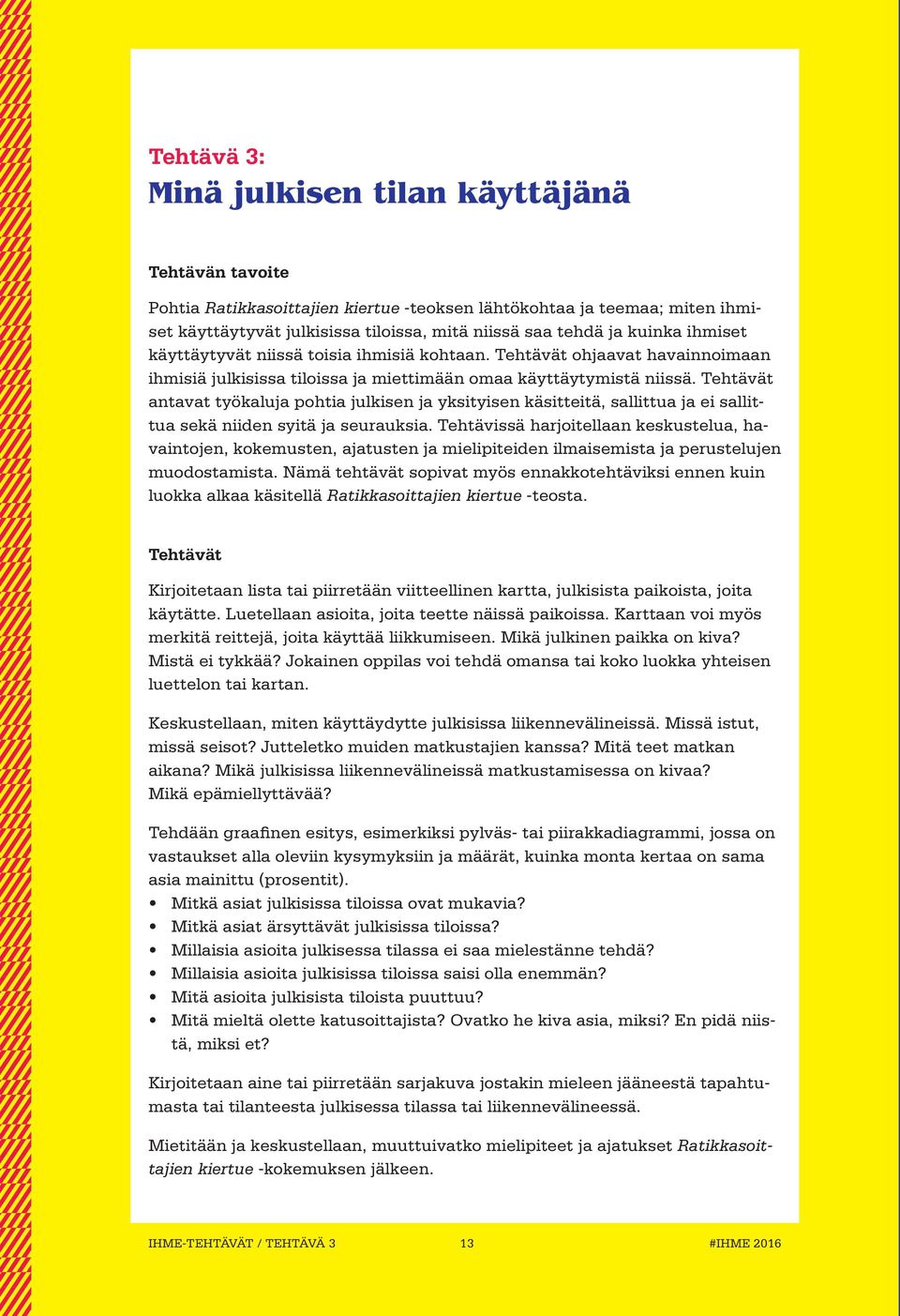 Tehtävät antavat työkaluja pohtia julkisen ja yksityisen käsitteitä, sallittua ja ei sallittua sekä niiden syitä ja seurauksia.