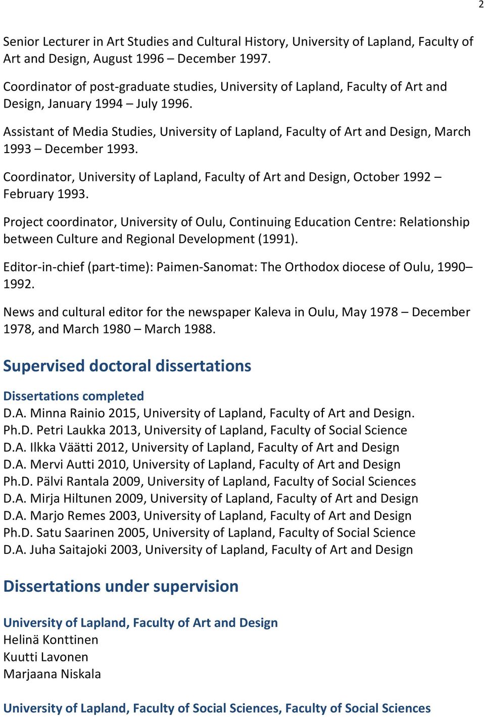 Assistant of Media Studies, University of Lapland, Faculty of Art and Design, March 1993 December 1993. Coordinator, University of Lapland, Faculty of Art and Design, October 1992 February 1993.