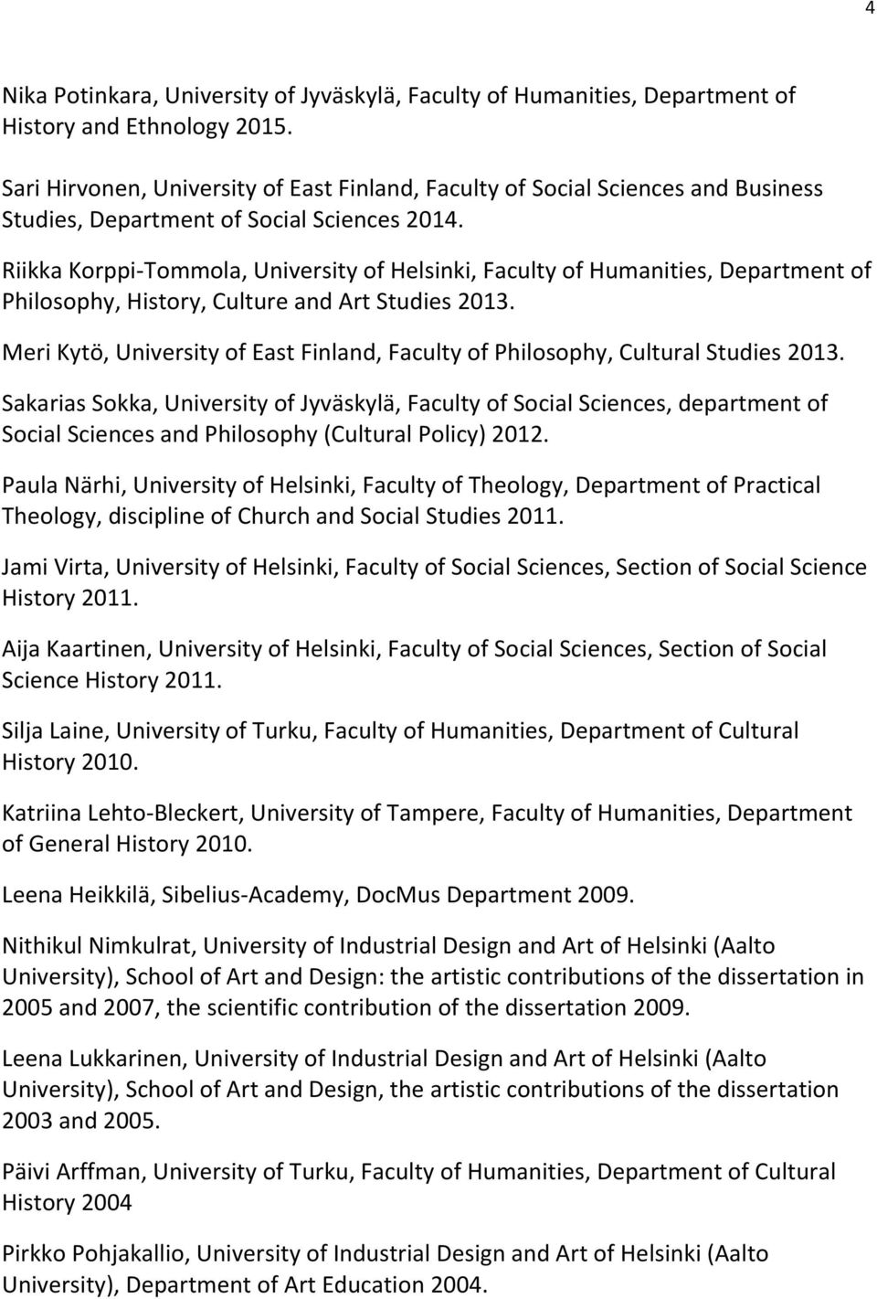 Riikka Korppi-Tommola, University of Helsinki, Faculty of Humanities, Department of Philosophy, History, Culture and Art Studies 2013.