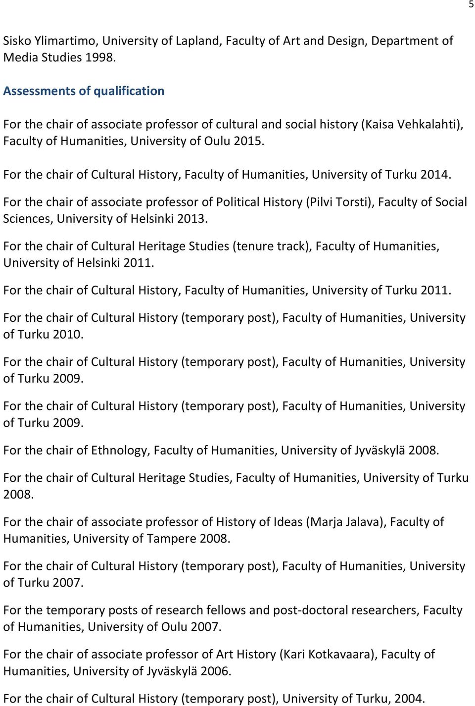 For the chair of Cultural History, Faculty of Humanities, University of Turku 2014.