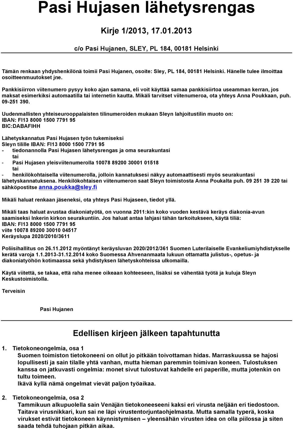 Pankkisiirron viitenumero pysyy koko ajan samana, eli voit käyttää samaa pankkisiirtoa useamman kerran, jos maksat esimerkiksi automaatilla tai internetin kautta.