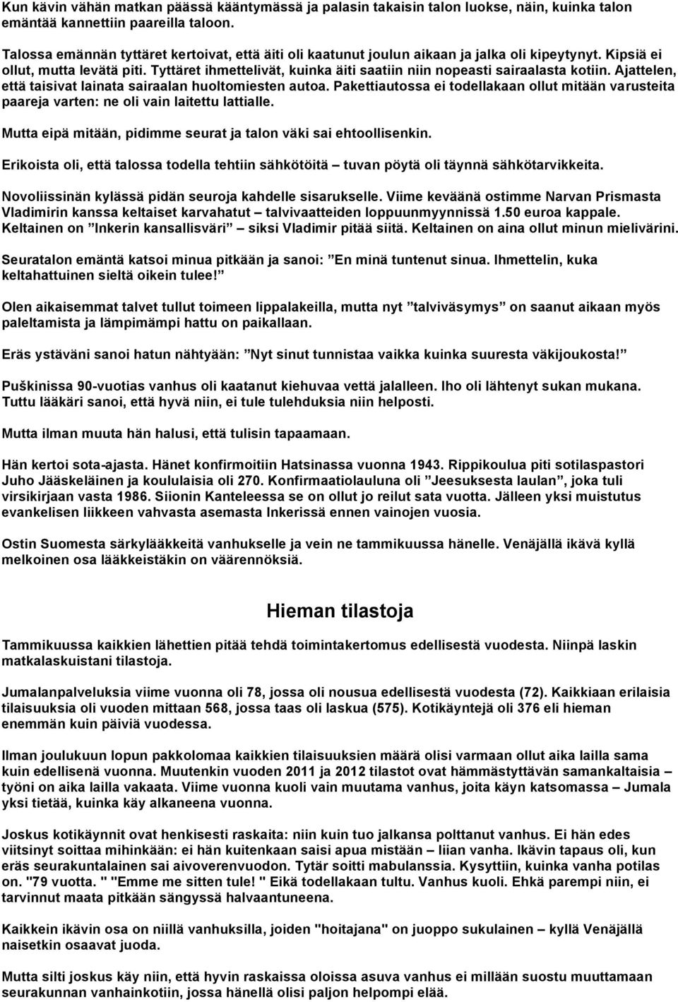 Tyttäret ihmettelivät, kuinka äiti saatiin niin nopeasti sairaalasta kotiin. Ajattelen, että taisivat lainata sairaalan huoltomiesten autoa.