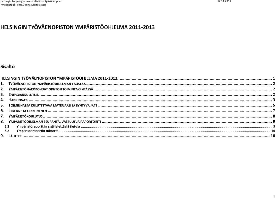 .. 3 5. TOIMINNASSA KULUTETTAVA MATERIAALI JA SYNTYVÄ JÄTE... 5 6. LIIKENNE JA LIIKKUMINEN... 7 7. YMPÄRISTÖKOULUTUS... 8 8.