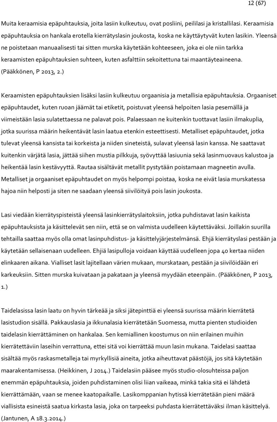 Yleensä ne poistetaan manuaalisesti tai sitten murska käytetään kohteeseen, joka ei ole niin tarkka keraamisten epäpuhtauksien suhteen, kuten asfalttiin sekoitettuna tai maantäyteaineena.